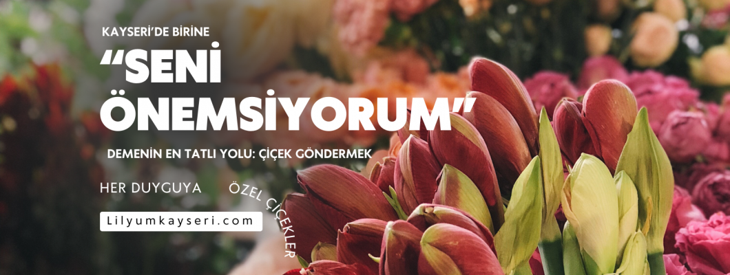 Kayseri’de Birine “Seni Önemsiyorum” Demenin En Tatlı Yolu: Çiçek Göndermek (Ama Sıradan Değil) Kayseri’de Birine “Seni Önemsiyorum” Demenin En Tatlı Yolu: Çiçek Göndermek (Ama Sıradan Değil)