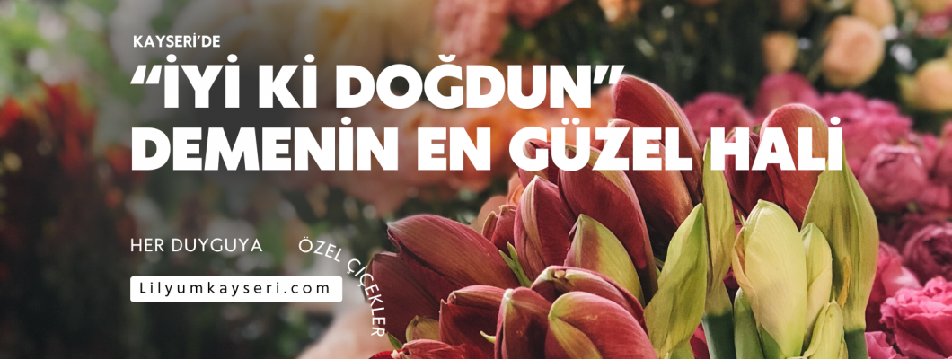 Doğum Günü Çiçeği | Kayseri’de “İyi ki Doğdun” Demenin En Güzel Hali Doğum Günü Çiçeği | Kayseri’de “İyi ki Doğdun” Demenin En Güzel Hali